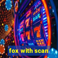 fox with scan